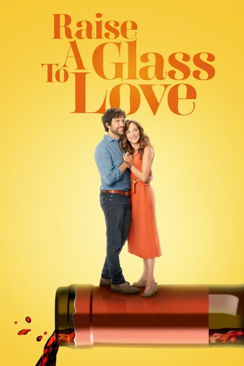 Raise a Glass to Love - Movie Poster Raise a Glass to Love - Movie Poster
