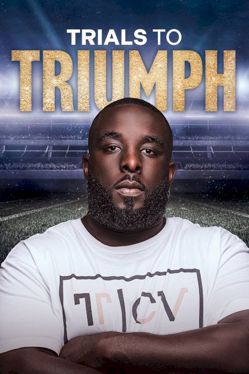 Trials To Triumph: The Documentary - Movie Poster Trials To Triumph: The Documentary - Movie Poster