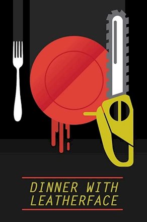 Dinner with Leatherface - Movie Poster Dinner with Leatherface - Movie Poster