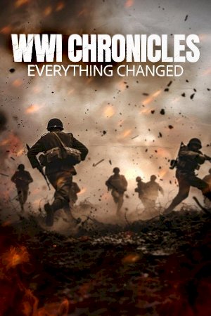 WWI Chronicles: Everything Changed - Movie Poster WWI Chronicles: Everything Changed - Movie Poster