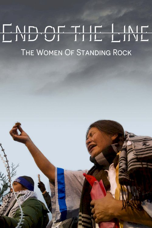 End of The Line: The Women of Standing Rock - Movie Poster End of The Line: The Women of Standing Rock - Movie Poster