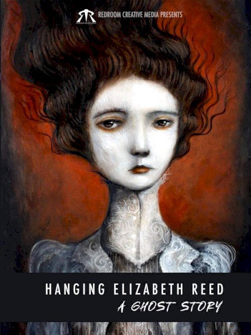 Hanging Elizabeth Reed: A Ghost Story - Movie Poster Hanging Elizabeth Reed: A Ghost Story - Movie Poster