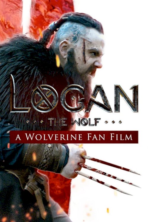 Logan the Wolf: A Wolverine Fan Film - Movie Poster Logan the Wolf: A Wolverine Fan Film - Movie Poster