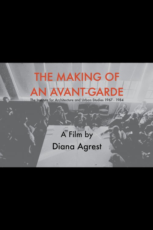 The Making of an Avant-Garde: The Institute for Architecture and Urban Studies 1967-1984 - Movie Poster The Making of an Avant-Garde: The Institute for Architecture and Urban Studies 1967-1984 - Movie Poster
