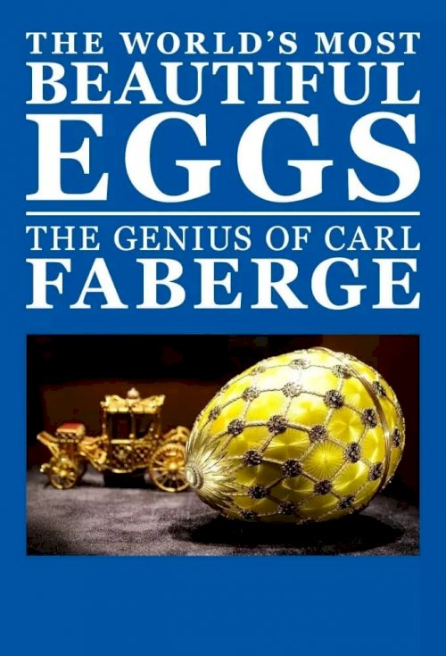 The World's Most Beautiful Eggs: The Genius of Carl Faberge - Movie Poster The World's Most Beautiful Eggs: The Genius of Carl Faberge - Movie Poster
