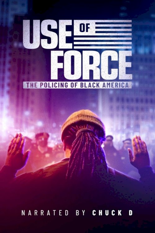 Use of Force: The Policing of Black America - Movie Poster Use of Force: The Policing of Black America - Movie Poster