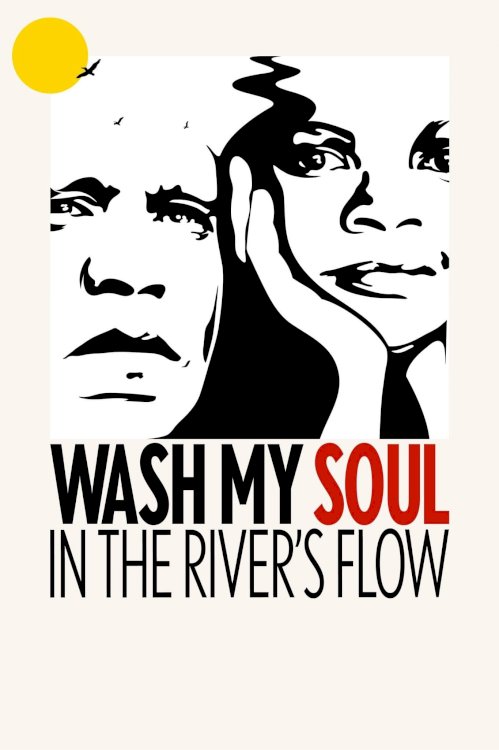 Wash My Soul in the River's Flow - Movie Poster Wash My Soul in the River's Flow - Movie Poster