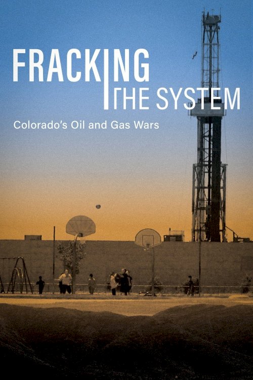 Fracking the System: Colorado's Oil and Gas Wars - Movie Poster Fracking the System: Colorado's Oil and Gas Wars - Movie Poster