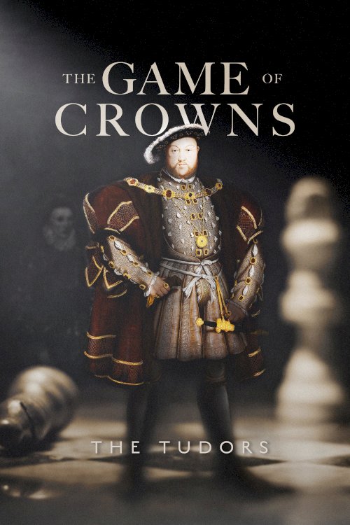 The Game of Crowns: The Tudors - Movie Poster The Game of Crowns: The Tudors - Movie Poster
