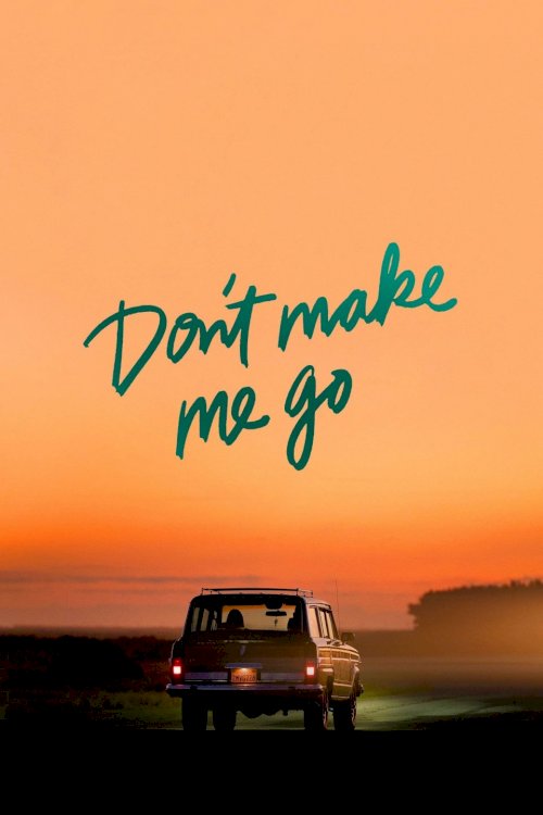 Don't Make Me Go - Movie Poster Don't Make Me Go - Movie Poster