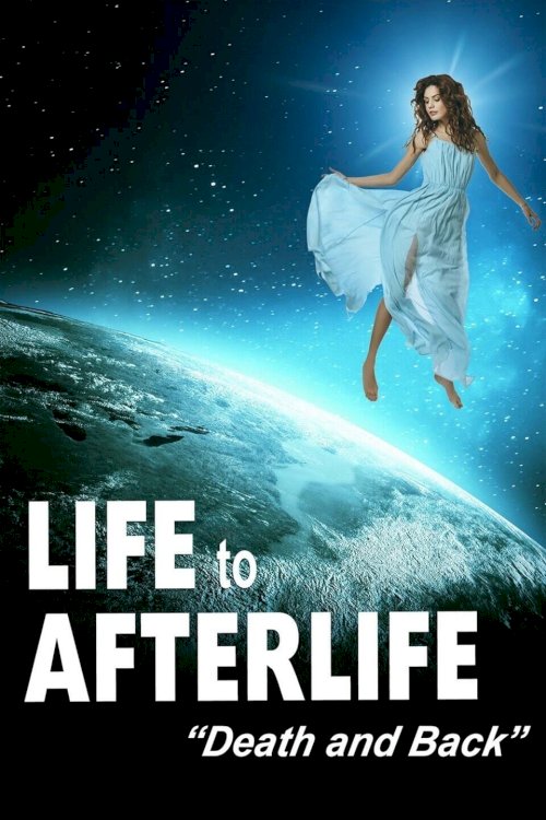 Life to Afterlife: Death and Back - Movie Poster Life to Afterlife: Death and Back - Movie Poster