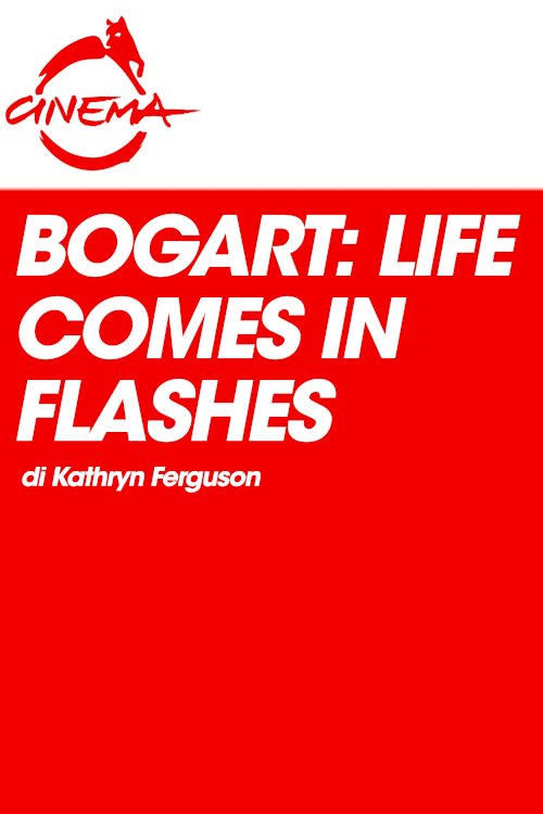 Bogart: Life Comes in Flashes - Movie Poster Bogart: Life Comes in Flashes - Movie Poster