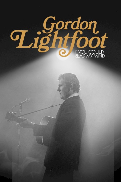 Gordon Lightfoot: If You Could Read My Mind - Movie Poster Gordon Lightfoot: If You Could Read My Mind - Movie Poster