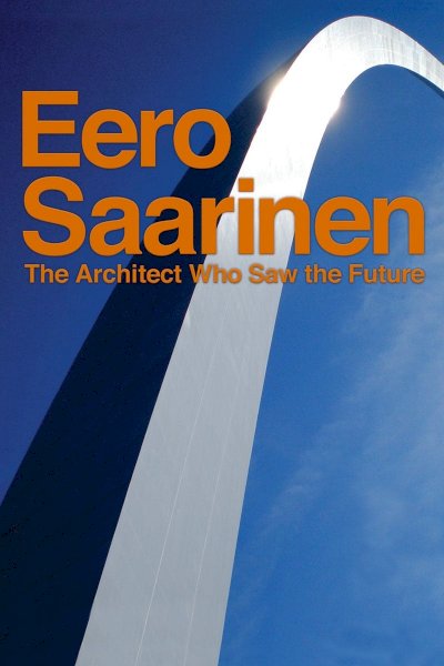 Eero Saarinen: The Architect Who Saw the Future - Movie Poster