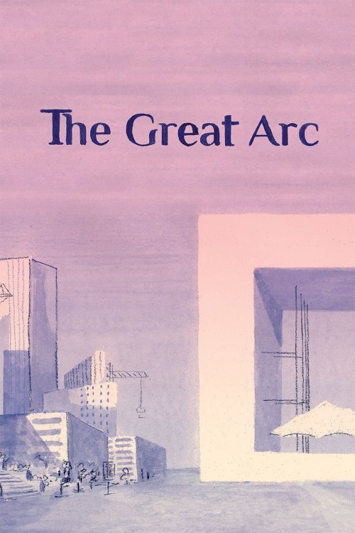 The Great Arc - Movie Poster The Great Arc - Movie Poster