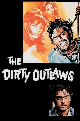 The Dirty Outlaws - Movie Poster The Dirty Outlaws - Movie Poster