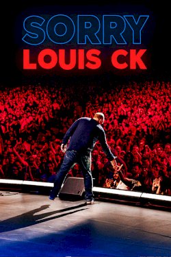 Louis C.K.: Sorry - Movie Poster Louis C.K.: Sorry - Movie Poster
