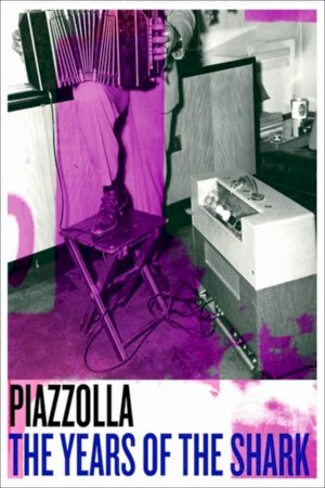 Piazzolla: The Years of the Shark - Movie Poster Piazzolla: The Years of the Shark - Movie Poster