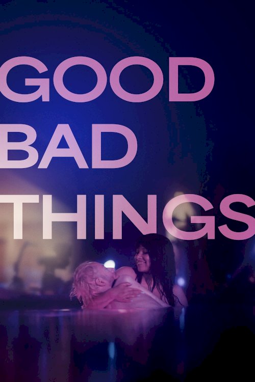 Good Bad Things - Movie Poster Good Bad Things - Movie Poster