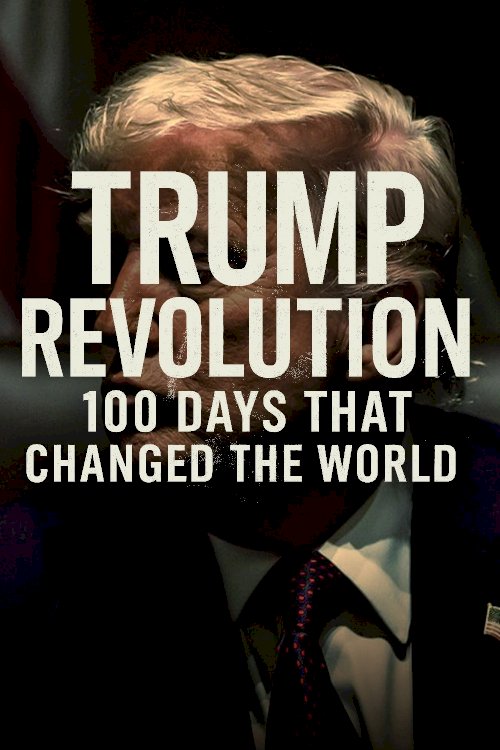 Trump Revolution: 100 Days That Changed the World - Movie Poster Trump Revolution: 100 Days That Changed the World - Movie Poster