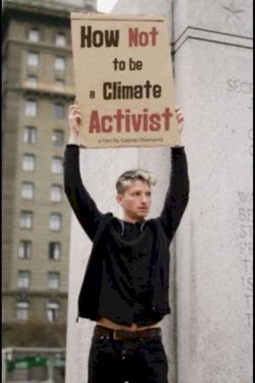 How Not to Be a Climate Activist - Movie Poster How Not to Be a Climate Activist - Movie Poster