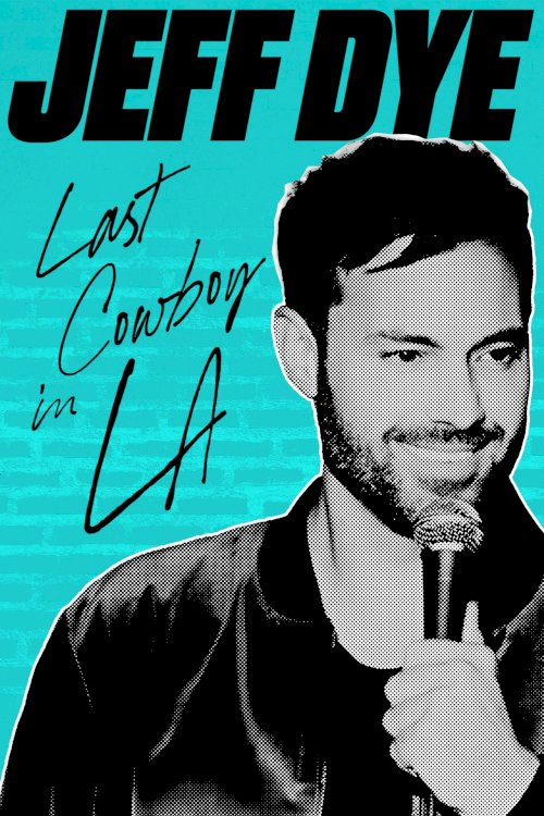 Jeff Dye: Last Cowboy in LA - Movie Poster Jeff Dye: Last Cowboy in LA - Movie Poster
