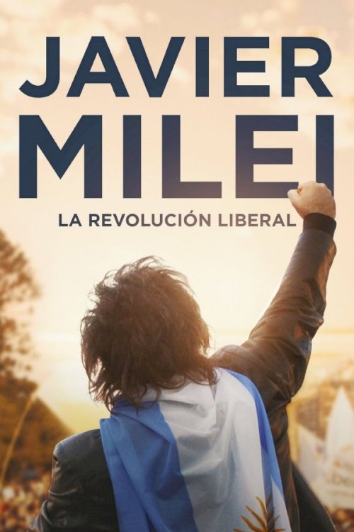 Javier Milei: la revolución liberal - Movie Poster Javier Milei: la revolución liberal - Movie Poster