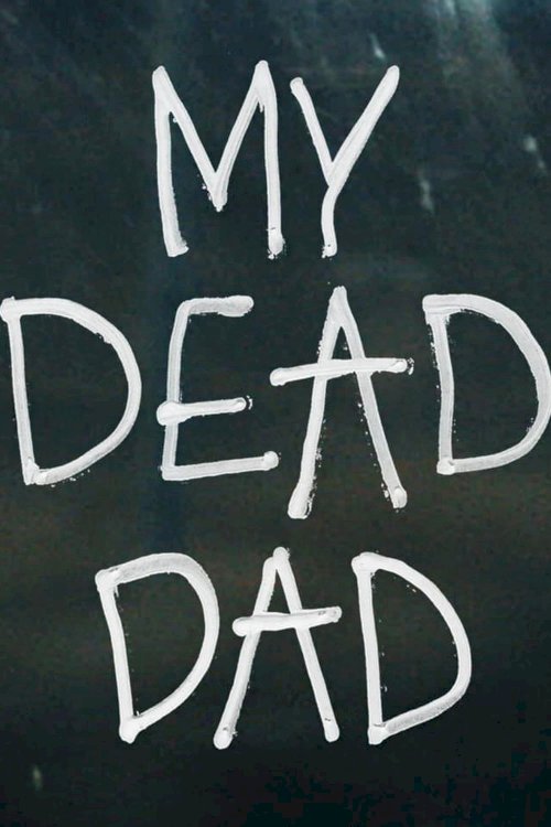 My Dead Dad - Movie Poster My Dead Dad - Movie Poster