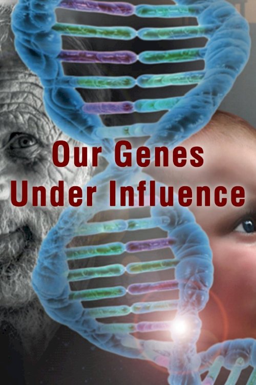 Our Genes Under Influence - Movie Poster Our Genes Under Influence - Movie Poster
