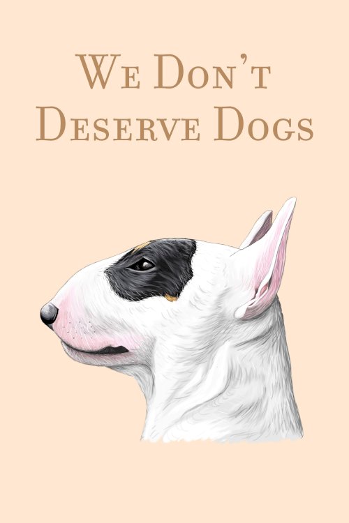 We Don't Deserve Dogs - Movie Poster We Don't Deserve Dogs - Movie Poster