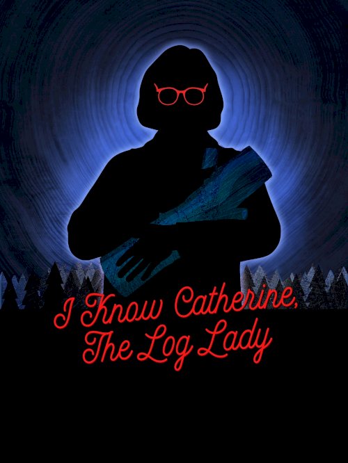 I Know Catherine, The Log Lady - Movie Poster I Know Catherine, The Log Lady - Movie Poster