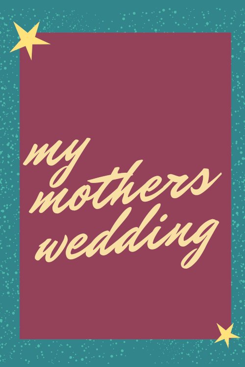 My Mother’s Wedding - Movie Poster My Mother’s Wedding - Movie Poster