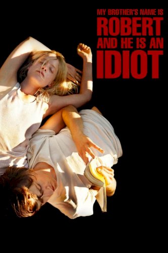 My Brother's Name Is Robert and He Is an Idiot - Movie Poster My Brother's Name Is Robert and He Is an Idiot - Movie Poster