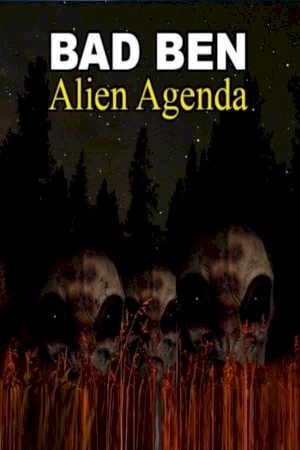 Bad Ben: Alien Agenda - Movie Poster