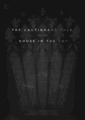 The Cautionary Tale of The House in The Sky - Movie Poster The Cautionary Tale of The House in The Sky - Movie Poster