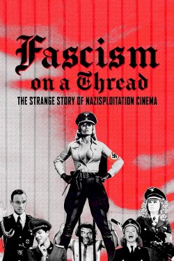Fascism on a Thread: The Strange Story of Nazisploitation Cinema - Movie Poster Fascism on a Thread: The Strange Story of Nazisploitation Cinema - Movie Poster