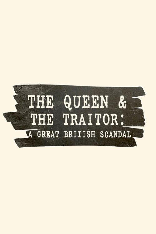 The Queen and the Traitor: A Great British Scandal - Movie Poster The Queen and the Traitor: A Great British Scandal - Movie Poster