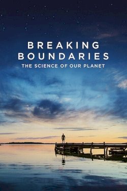 Breaking Boundaries: The Science of Our Planet - Movie Poster Breaking Boundaries: The Science of Our Planet - Movie Poster