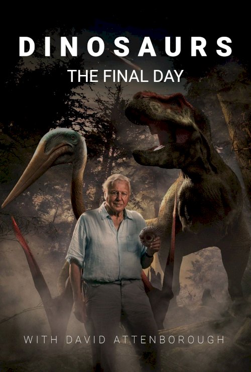 Dinosaurs: The Final Day with David Attenborough - Movie Poster Dinosaurs: The Final Day with David Attenborough - Movie Poster