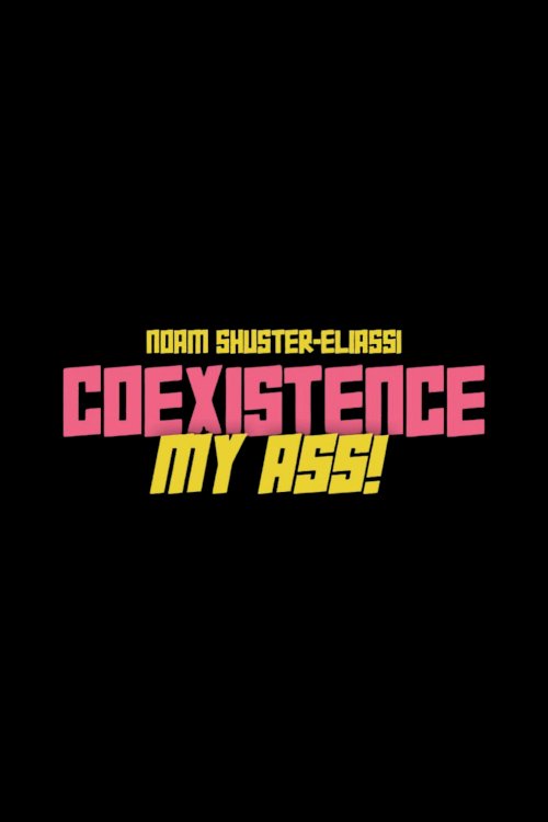 Coexistence, My Ass! - Movie Poster Coexistence, My Ass! - Movie Poster