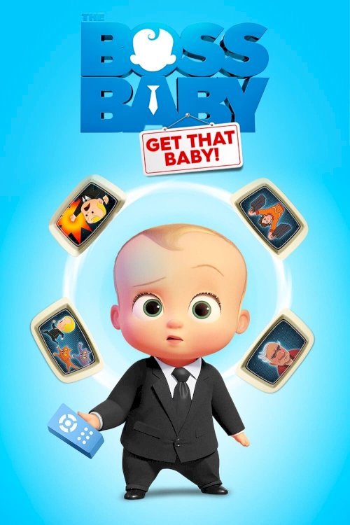 The Boss Baby: Get That Baby! - Movie Poster The Boss Baby: Get That Baby! - Movie Poster