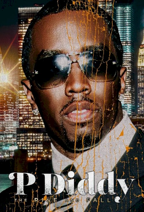 P Diddy: The Rise and Fall - Movie Poster P Diddy: The Rise and Fall - Movie Poster