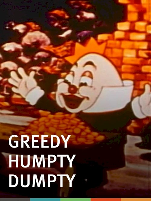 Greedy Humpty Dumpty - Movie Poster Greedy Humpty Dumpty - Movie Poster