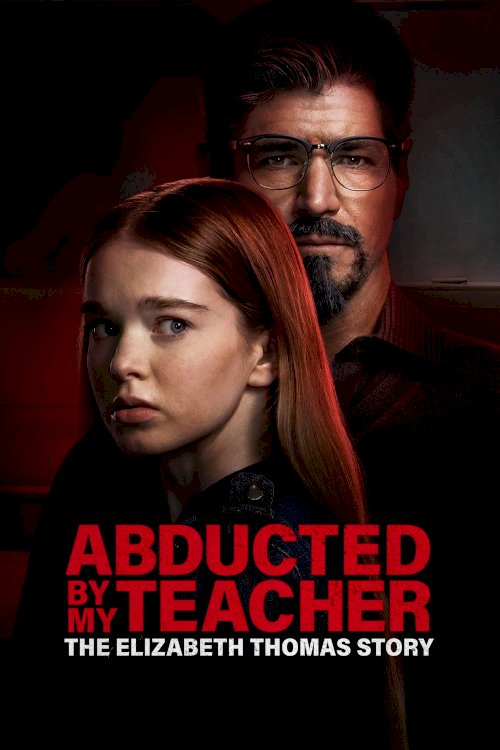 Abducted by My Teacher: The Elizabeth Thomas Story - Movie Poster Abducted by My Teacher: The Elizabeth Thomas Story - Movie Poster