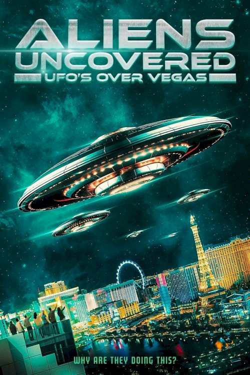 Aliens Uncovered: UFOs Over Vegas - Movie Poster Aliens Uncovered: UFOs Over Vegas - Movie Poster