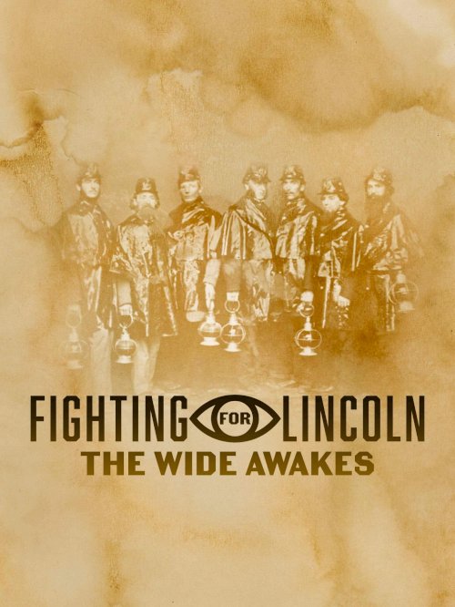 Fighting for Lincoln: The Wide Awakes - Movie Poster Fighting for Lincoln: The Wide Awakes - Movie Poster