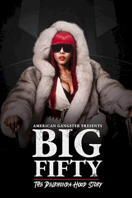 American Gangster Presents: Big Fifty - The Delhronda Hood Story - Movie Poster American Gangster Presents: Big Fifty - The Delhronda Hood Story - Movie Poster