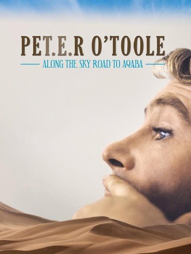 Peter O'Toole: Along the Sky Road to Aqaba - Movie Poster Peter O'Toole: Along the Sky Road to Aqaba - Movie Poster