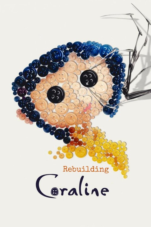 Rebuilding Coraline - Movie Poster Rebuilding Coraline - Movie Poster