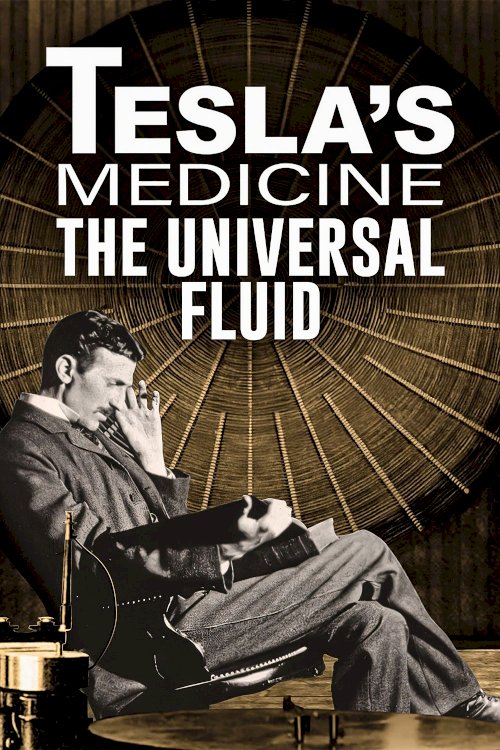 Tesla's Medicine - The Universal Fluid - Movie Poster Tesla's Medicine - The Universal Fluid - Movie Poster